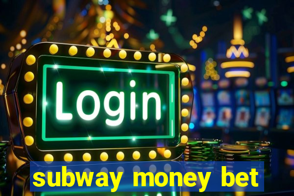 subway money bet